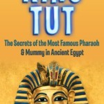 King Tut: The Secrets of the Most Famous Pharaoh