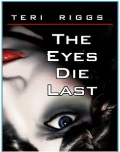 The Eyes Die Last  by Teri Riggs